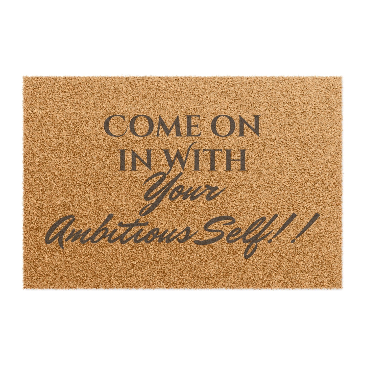 Inspirational Welcome Doormat - Come on in with Your Ambitious Self!!
