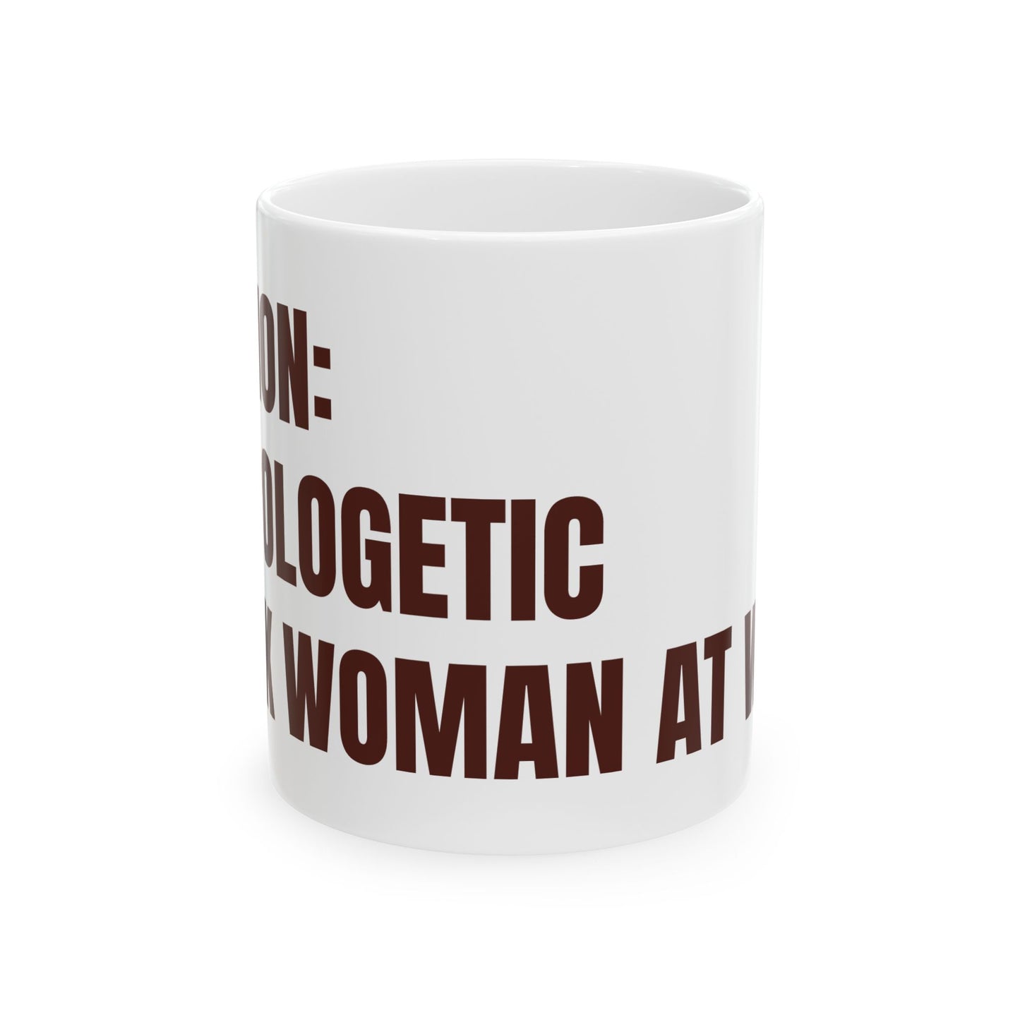 Inspirational Ceramic Mug - CAUTION: Unapologetic Black Woman At Work. (White)