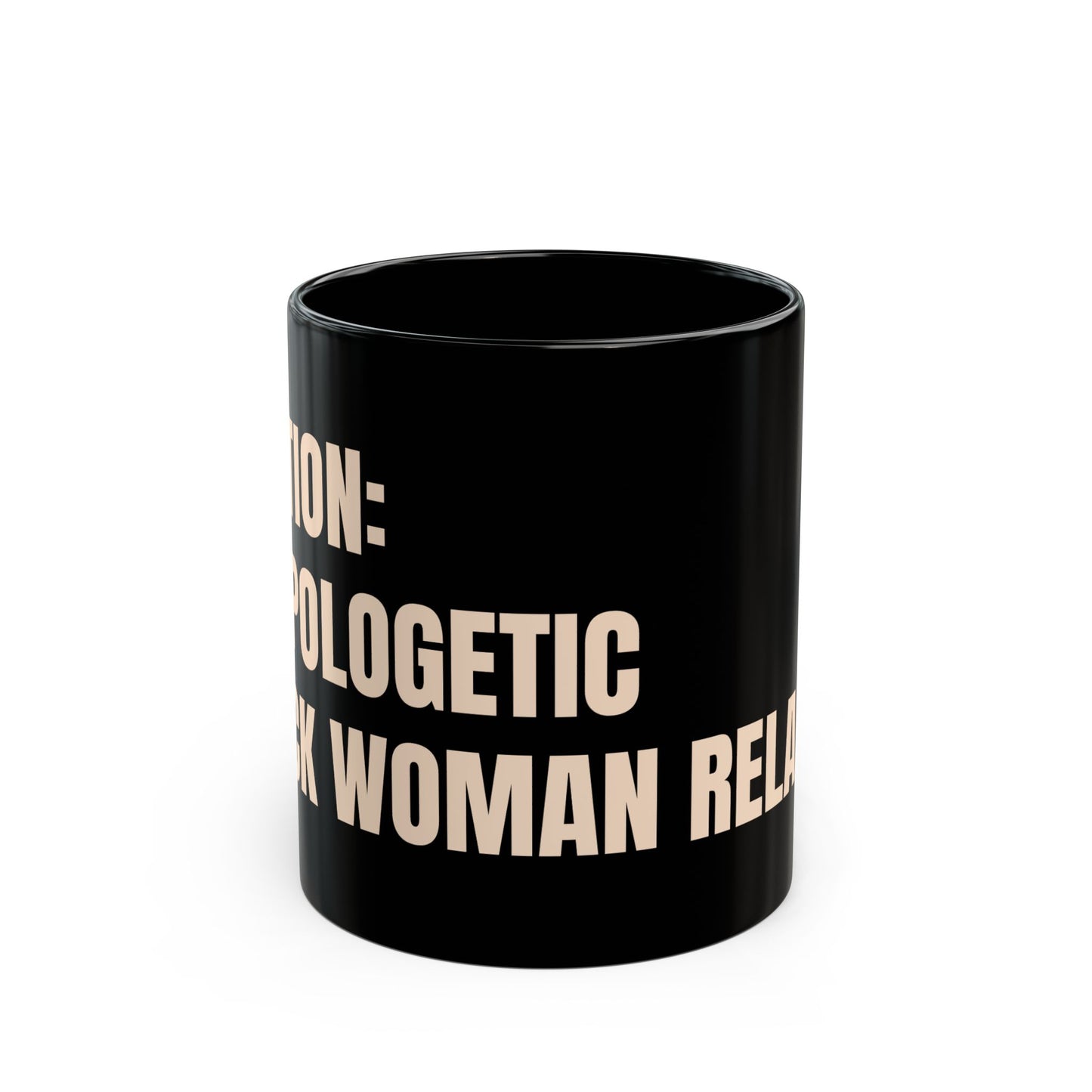 Inspirational Ceramic Mug - CAUTION: Unapologetic Black Woman Relaxin'. (Black)