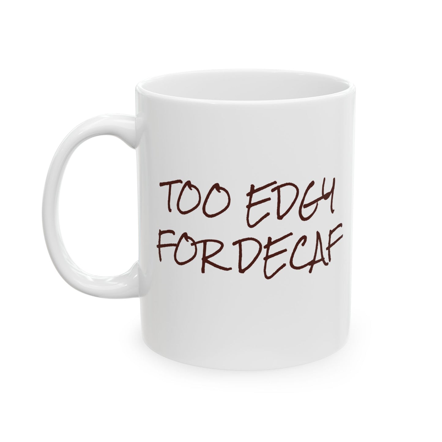 Inspirational Ceramic Mug - Too Edgy for Decaf