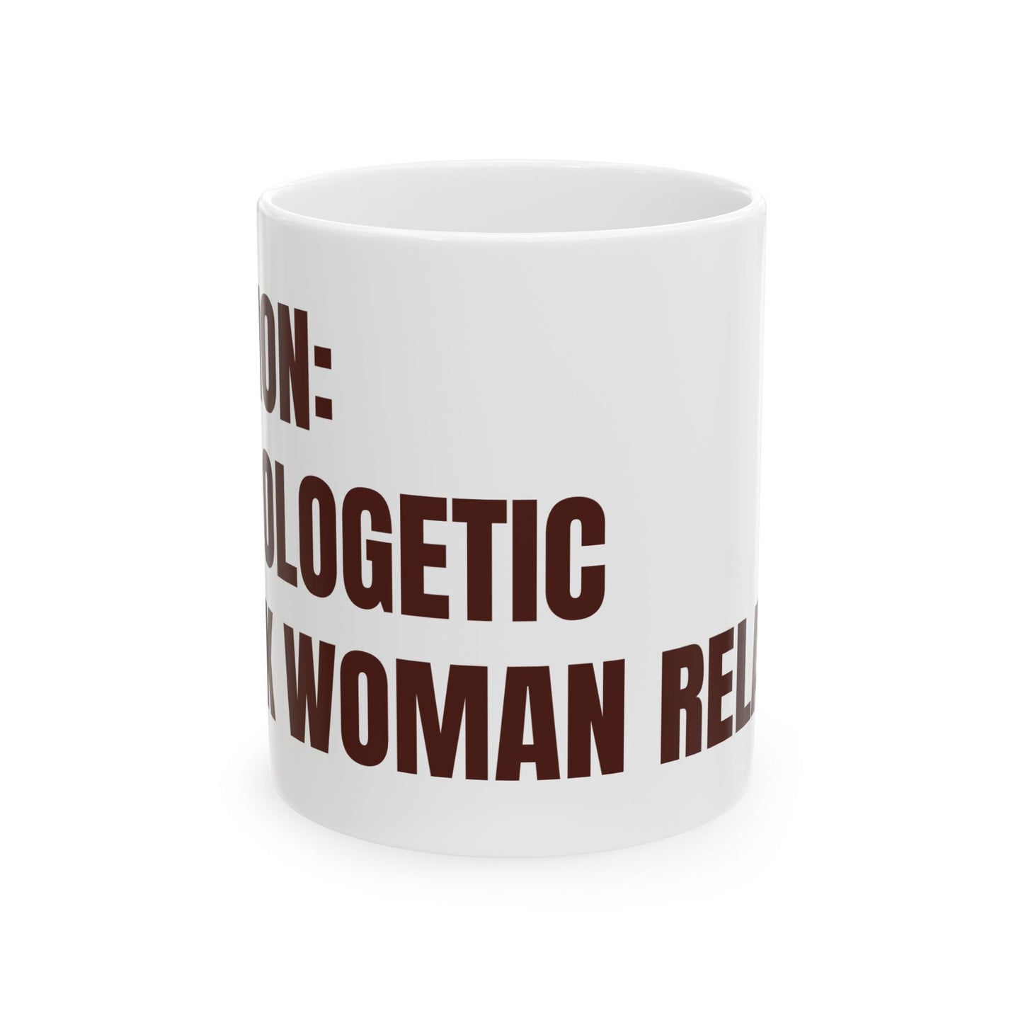 Inspirational Ceramic Mug - CAUTION: Unapologetic Black Woman Relaxin'. (White)