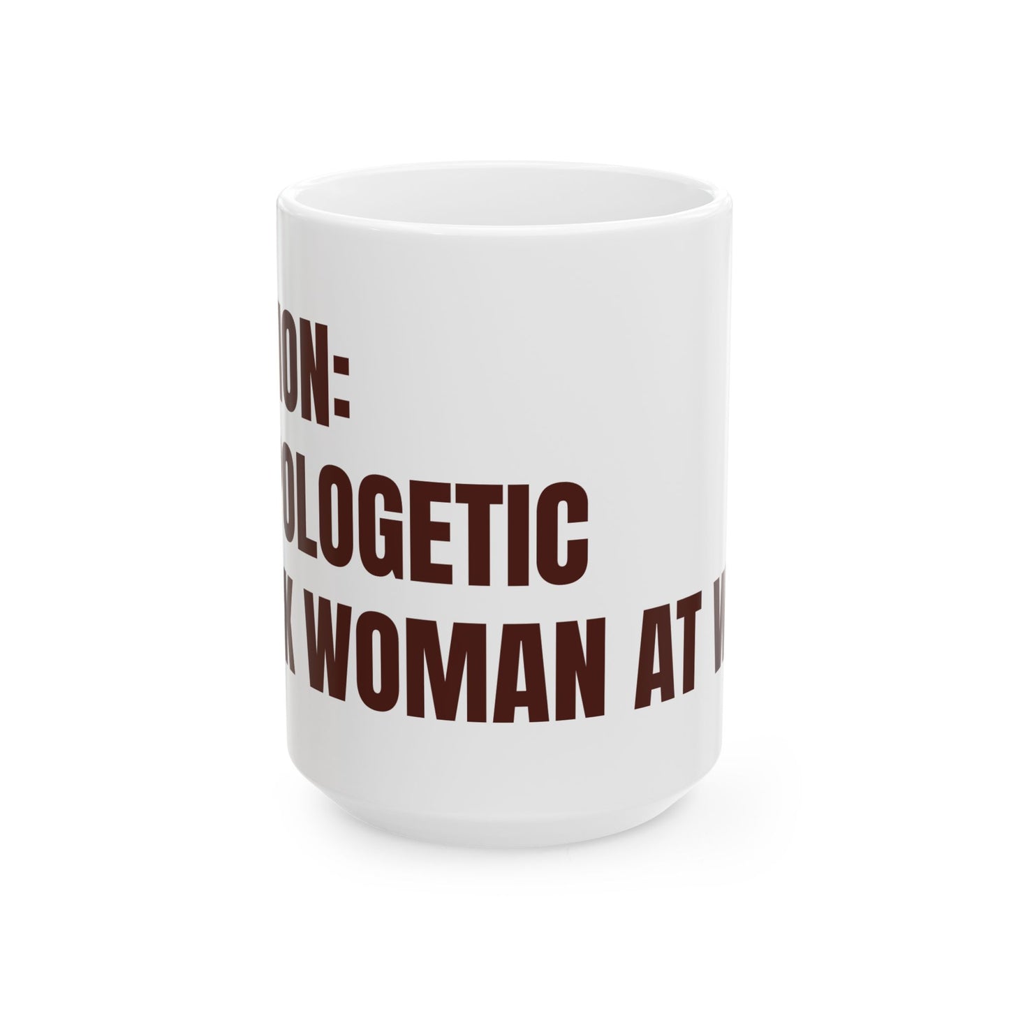 Inspirational Ceramic Mug - CAUTION: Unapologetic Black Woman At Work. (White)