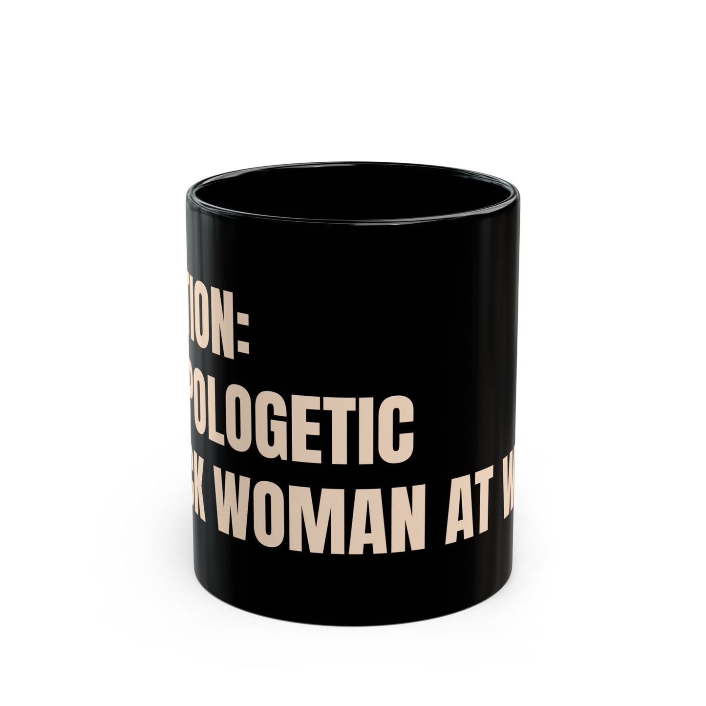 Inspirational Ceramic Mug - CAUTION: Unapologetic Black Woman At Work (Black)