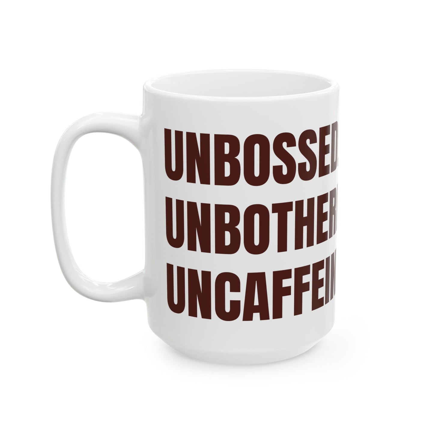 Inspirational Ceramic Mug - Unbossed. Unbothered. Uncaffeinated.