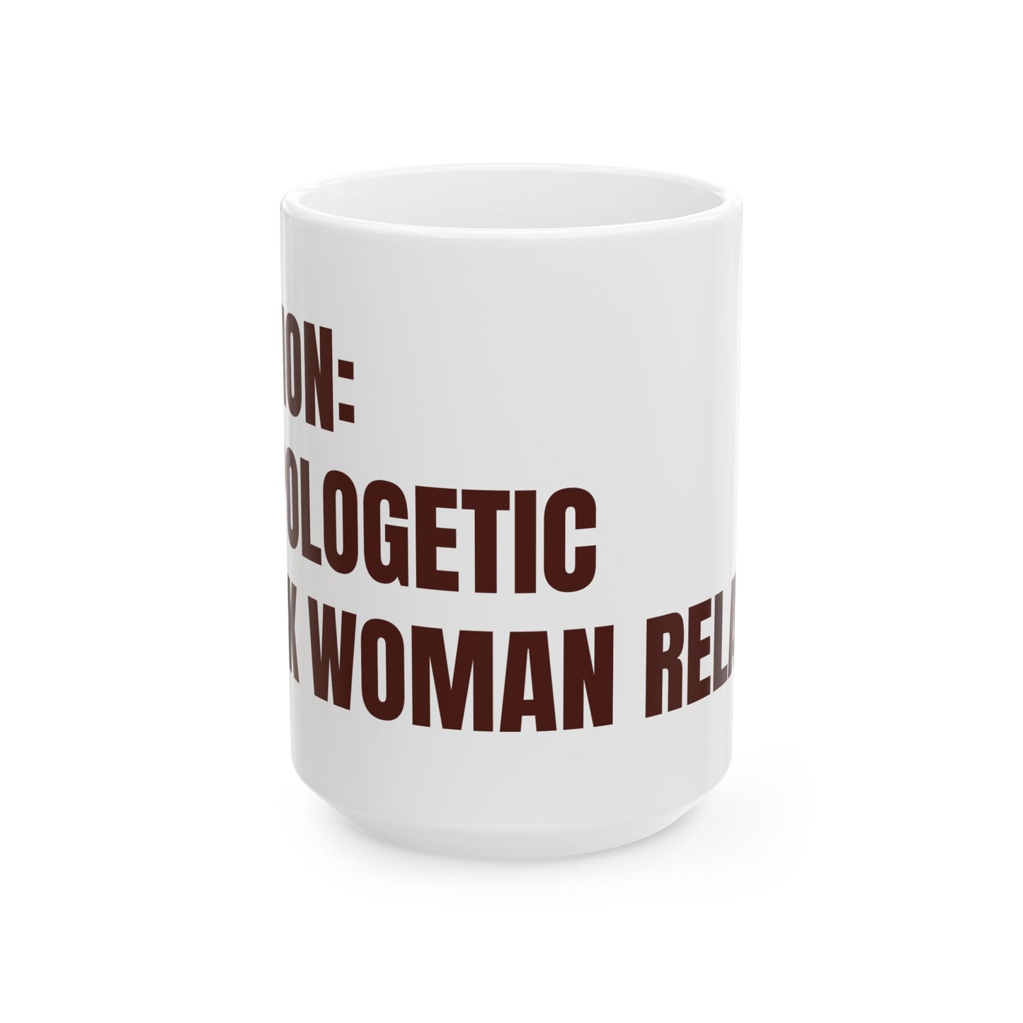 Inspirational Ceramic Mug - CAUTION: Unapologetic Black Woman Relaxin'. (White)