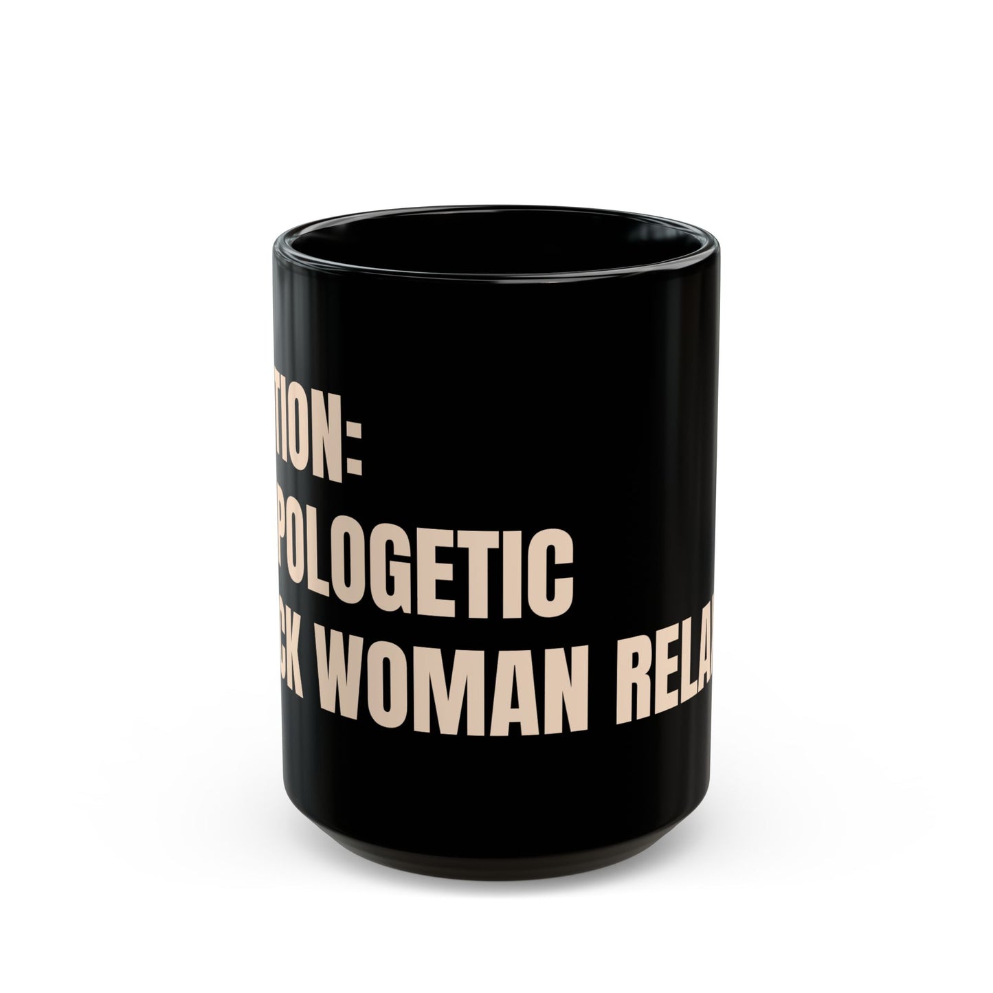 Inspirational Ceramic Mug - CAUTION: Unapologetic Black Woman Relaxin'. (Black)