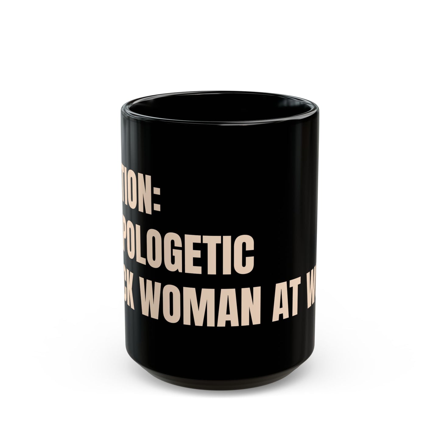 Inspirational Ceramic Mug - CAUTION: Unapologetic Black Woman At Work (Black)