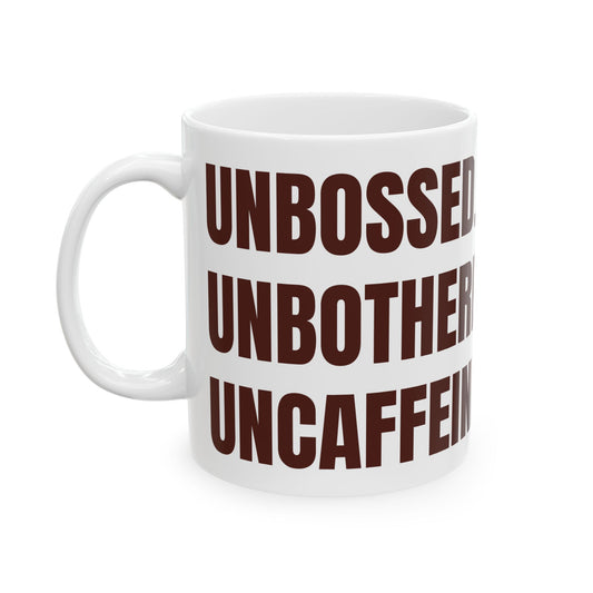 Inspirational Ceramic Mug - Unbossed. Unbothered. Uncaffeinated.