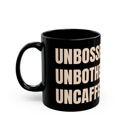Inspirational Ceramic Mug - Unbossed. Unbothered. Uncaffeinated. (Black)