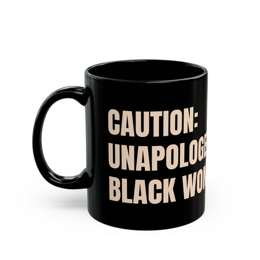 Inspirational Ceramic Mug - CAUTION: Unapologetic Black Woman Relaxin'. (Black)