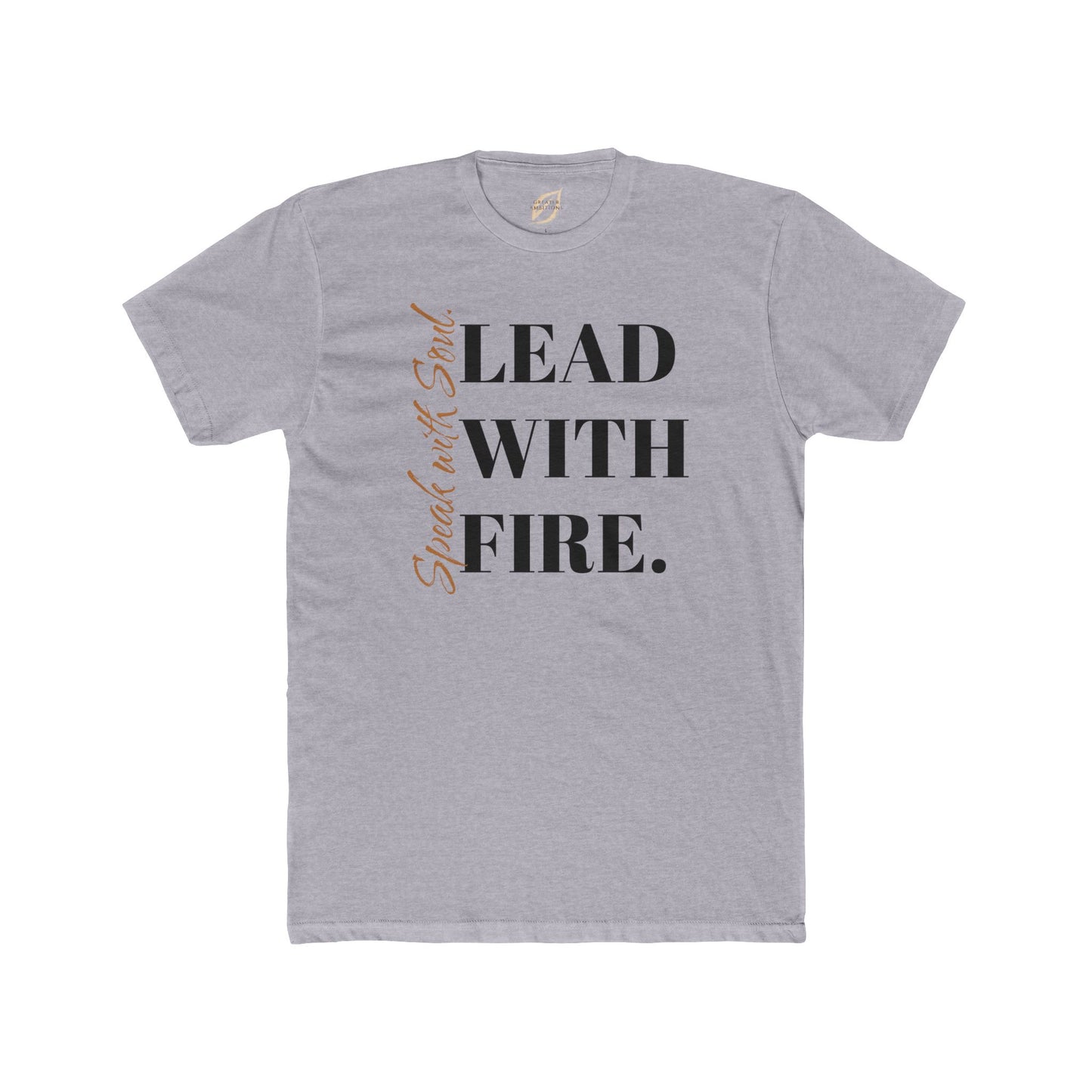 Unisex Crew Tee - Speak with Soul. Lead with Fire.