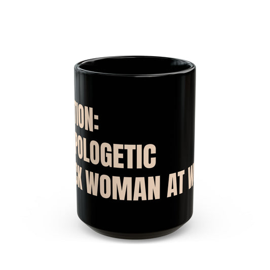 Inspirational Ceramic Mug - CAUTION: Unapologetic Black Woman At Work (Black)
